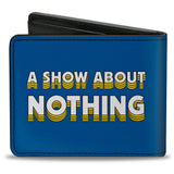 Bi-Fold Wallet - Seinfeld Group Pose + A SHOW ABOUT NOTHING Quote Blues Yellow White